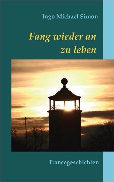 Cover for Ingo Michael Simon · Fang wieder an zu leben (Paperback Book) [German edition] (2012)