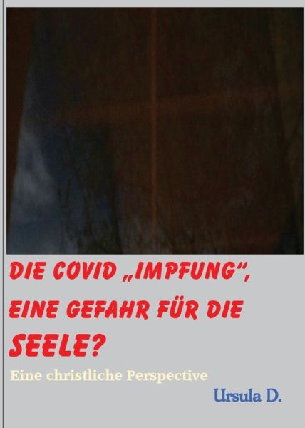 Cover for Orsolya Eden · Die Covid Impfung, eine Gefahr fur die Seele?: Eine christliche Perspektive (Paperback Book) (2021)