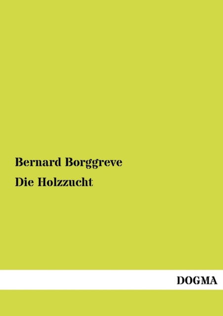 Cover for Bernard Borggreve · Die Holzzucht (Paperback Book) [German edition] (2012)