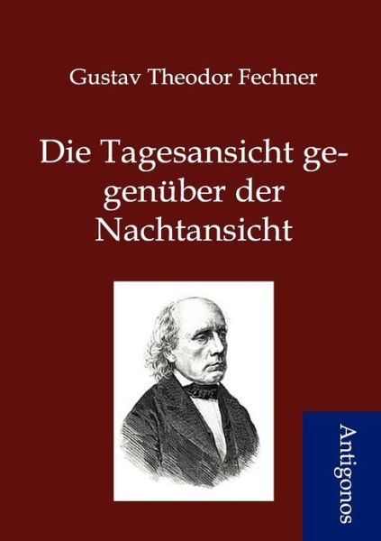 Cover for Gustav Theodor Fechner · Die Tagesansicht Gegen Ber Der Nachtansicht (Paperback Book) [German edition] (2012)