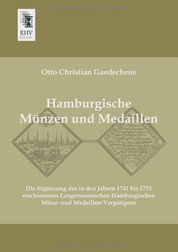 Cover for Otto Christian Gaedechens · Hamburgische Muenzen Und Medaillen: Die Ergaenzung Des in den Jahren 1741 Bis 1753 Erschienenen Langermannschen Hamburgischen Muenz- Und Medaillen-vergnuegens (Paperback Book) [German edition] (2013)