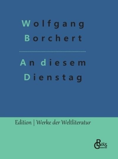 An diesem Dienstag - Wolfgang Borchert - Książki - Grols Verlag - 9783966375054 - 1 lutego 2022