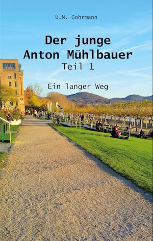 Cover for U. N. Gohrmann · Der junge Anton Mühlbauer - Teil 1 (Paperback Book) (2021)