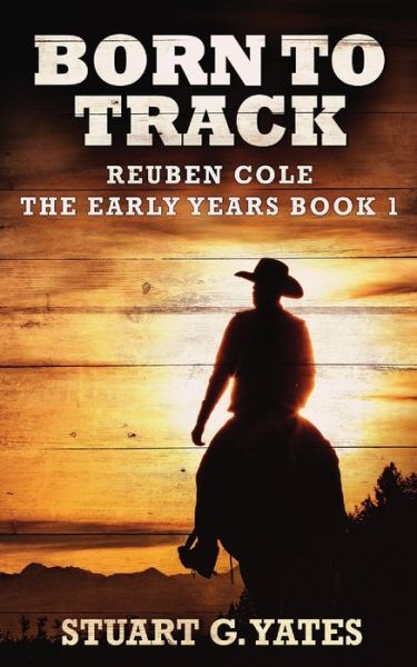 Born To Track - Reuben Cole - The Early Years - Stuart G Yates - Kirjat - Next Chapter - 9784867457054 - sunnuntai 18. huhtikuuta 2021