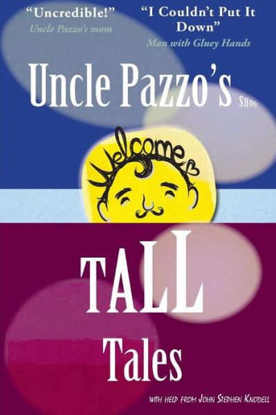 Cover for John Stephen Knodell · Uncle Pazzo's Short Tall Tales: Fun, Funny, Fumblings from a Non-famous Frump (Paperback Book) (2015)