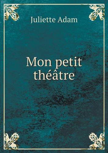 Cover for Juliette Adam · Mon Petit Théâtre (Paperback Book) [French edition] (2013)