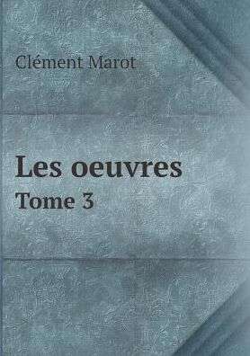 Cover for Clément Marot · Les Oeuvres Tome 3 (Paperback Book) [French edition] (2015)