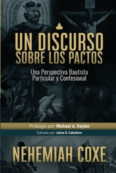 Cover for Jaime D Caballero · Un Discurso sobre los Pactos: Una perspectiva Bautista Particular y Confesional - Legado Bautista (Pocketbok) (2020)
