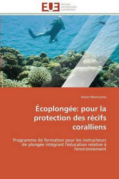 Cover for Kateri Monticone · Écoplongée: Pour La Protection Des Récifs Coralliens: Programme De Formation Pour Les Instructeurs De Plongee Integrant L'education Relative a L'environnement (Paperback Book) [French edition] (2018)