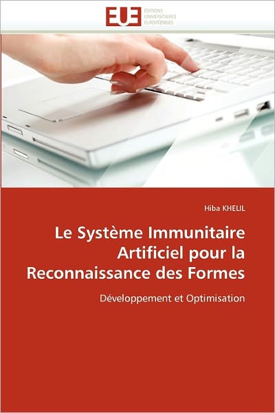 Le Système Immunitaire Artificiel Pour La Reconnaissance Des Formes: Développement et Optimisation - Hiba Khelil - Livres - Editions universitaires europeennes - 9786131561054 - 28 février 2018