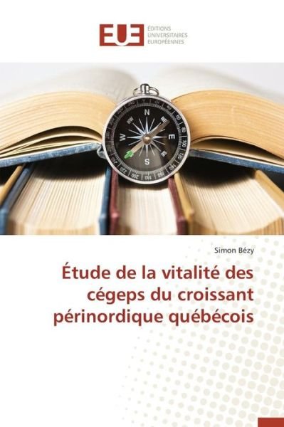 Cover for Bezy Simon · Etude De La Vitalite Des Cegeps Du Croissant Perinordique Quebecois (Paperback Book) (2018)