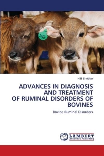 Advances in Diagnosis and Treatment of Ruminal Disorders of Bovines - N B Shridhar - Books - LAP LAMBERT Academic Publishing - 9786202669054 - June 17, 2020