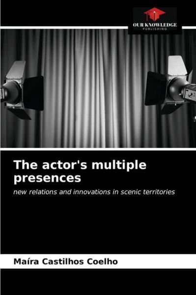 Cover for Maíra Castilhos Coelho · The actor's multiple presences (Paperback Book) (2021)