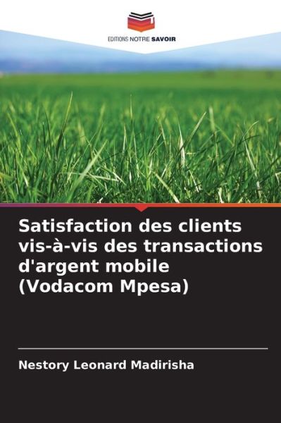 Cover for Nestory Leonard Madirisha · Satisfaction des clients vis-a-vis des transactions d'argent mobile (Vodacom Mpesa) (Paperback Book) (2021)