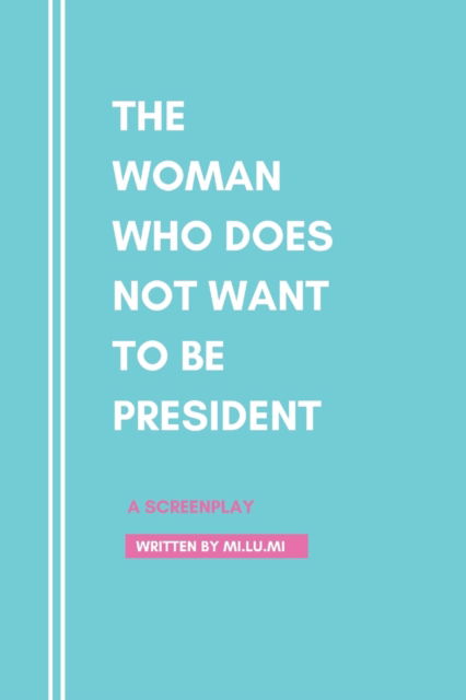 Cover for Mi.lu Mi. · The Woman Who Does Not Want To Be President (Paperback Book) (2021)