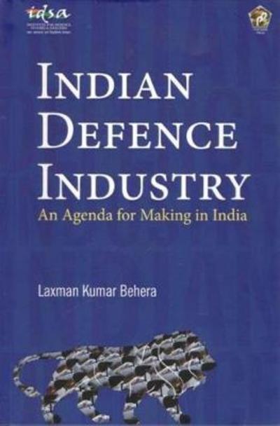 Cover for Laxman Kumar Behera · Indian Defence Industry: An Agenda for Making in India (Hardcover Book) (2016)