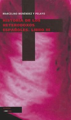 Cover for Marcelino Menendez Y Pelayo · Historia De Los Heterodoxos Españoles. Libro III (Religion) (Spanish Edition) (Inbunden Bok) [Spanish edition] (2024)