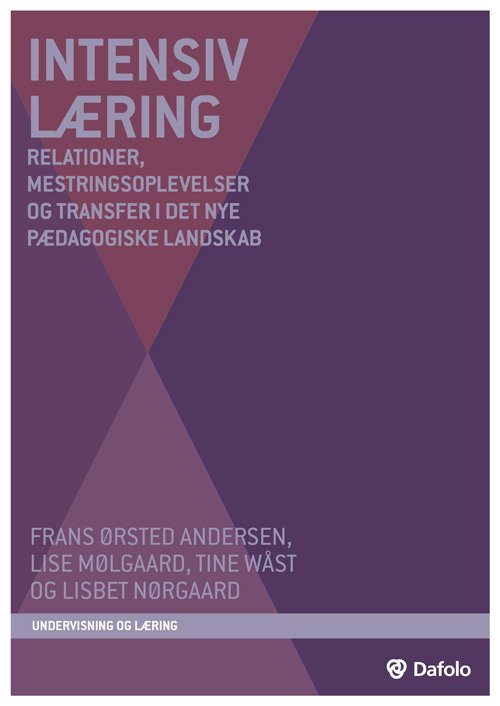Undervisning og læring: Intensiv læring - Frans Ørsted Andersen, Lise Mølgaard, Tine Wåst og Lisbet Nørgaard - Books - Dafolo Forlag - 9788771604054 - March 29, 2019