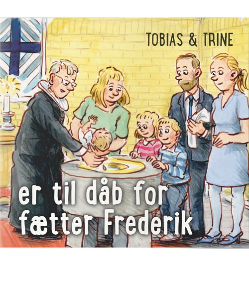 Cover for Malene Fenger-Grøndahl · Tobias &amp; Trine: Tobias &amp; Trine er til dåb for fætter Frederik (Heftet bok) [1. utgave] (2019)