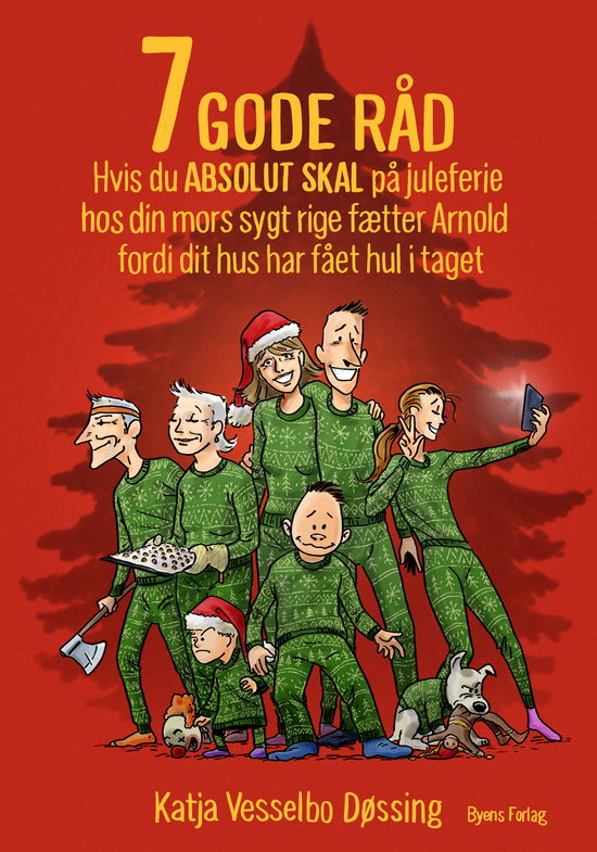 Cover for Katja Vesselbo Døssing · 7 GODE RÅD: 7 GODE RÅD hvis du ABSOLUT SKAL på juleferie hos din mors sygt rige fætter Arnold fordi dit hus har fået hul i taget (Sewn Spine Book) [1º edição] (2024)