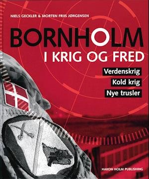 Bornholm i krig og fred - Niels Geckler og Morten Friis Jørgensen - Bøger - Hakon Holm Publishing - 9788787698054 - 14. april 2021