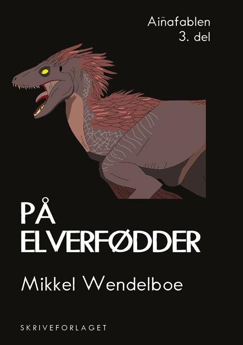 Cover for Mikkel Wendelboe · Aiñafablen: På elverfødder (Sewn Spine Book) [1e uitgave] (2016)
