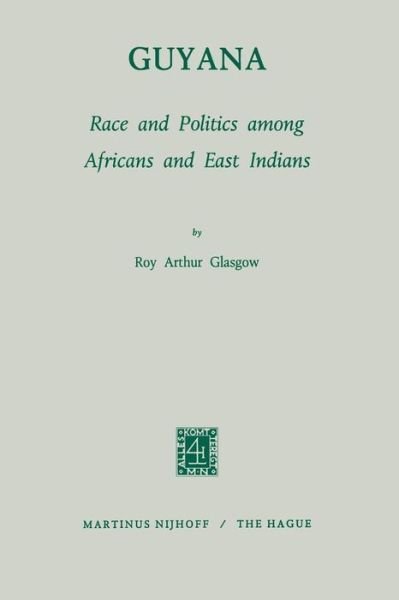 R.A. Glasgow · Guyana: Race and Politics among Africans and East Indians - Studies of Social Life (Pocketbok) [Softcover reprint of the original 1st ed. 1970 edition] (1970)