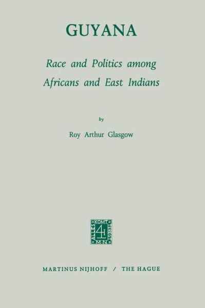 R.A. Glasgow · Guyana: Race and Politics among Africans and East Indians - Studies of Social Life (Taschenbuch) [Softcover reprint of the original 1st ed. 1970 edition] (1970)