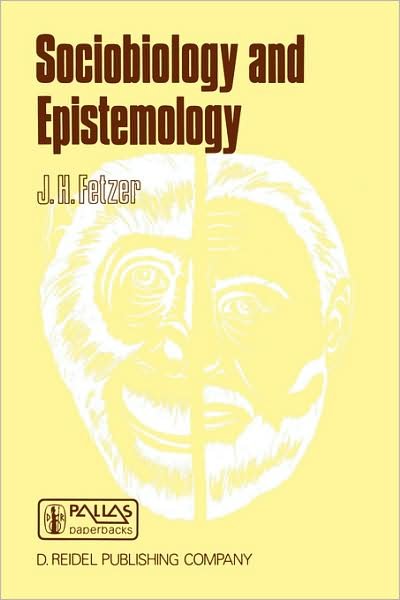 Sociobiology and Epistemology - Synthese Library - James H Fetzer - Books - Springer - 9789027720054 - August 31, 1985