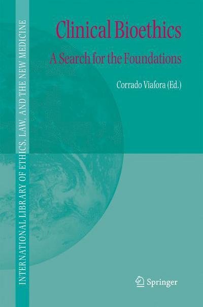 Cover for C Viafora · Clinical Bioethics: A Search for the Foundations - International Library of Ethics, Law, and the New Medicine (Paperback Book) [Softcover reprint of hardcover 1st ed. 2005 edition] (2010)