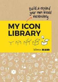 My Icon Library: Build & Expand Your Own Visual Vocabulary - Willemien Brand - Livres - BIS Publishers B.V. - 9789063696054 - 21 janvier 2021