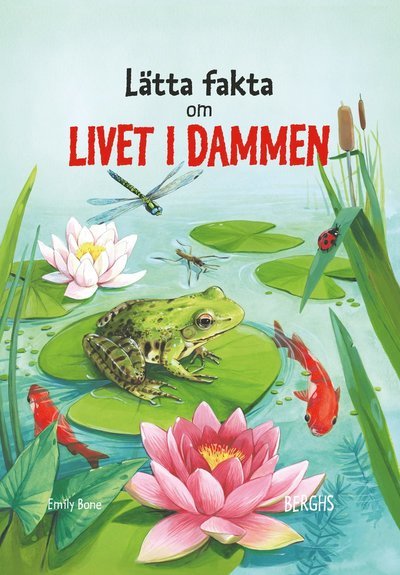 Lätta fakta: Lätta fakta om livet i dammen - Emily Bone - Bøker - Berghs - 9789150224054 - 6. mai 2021