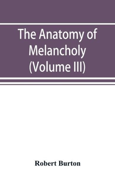 Cover for Robert Burton · The anatomy of melancholy (Volume III) (Paperback Book) (2019)