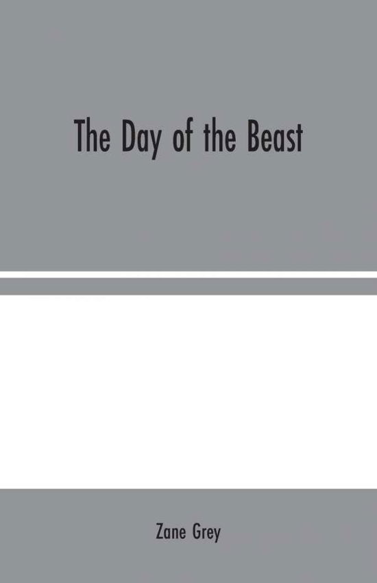 The Day of the Beast - Zane Grey - Boeken - Alpha Edition - 9789354024054 - 10 augustus 2020