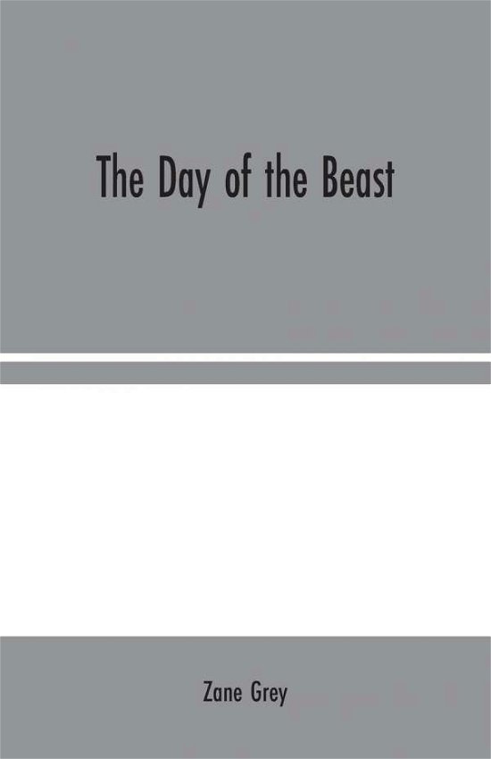 The Day of the Beast - Zane Grey - Books - Alpha Edition - 9789354024054 - August 10, 2020