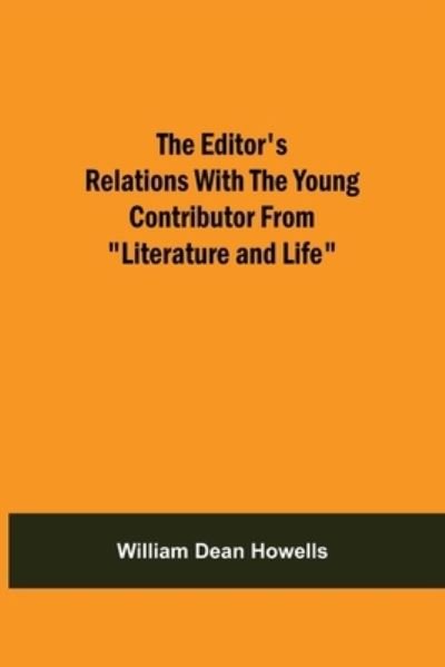 The Editor'S Relations With The Young Contributor From Literature And Life - William Dean Howells - Böcker - Alpha Edition - 9789354590054 - 20 maj 2021