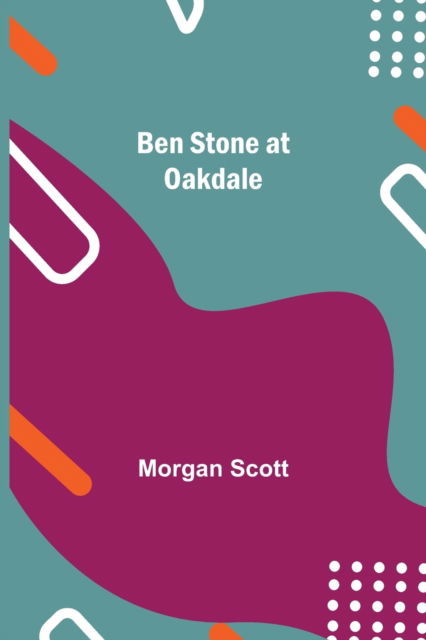 Cover for Morgan Scott · Ben Stone At Oakdale (Paperback Book) (2021)