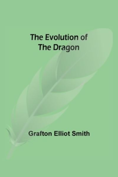 Cover for Grafton Elliot Smith · The Evolution of the Dragon (Paperback Book) (2021)