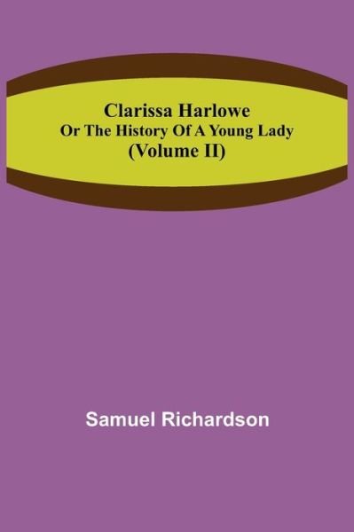 Clarissa Harlowe; or the history of a young lady (Volume II) - Samuel Richardson - Bøker - Alpha Edition - 9789355395054 - 22. november 2021