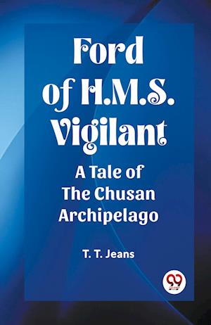 Cover for T T Jeans · Ford of H.M.S. VigilantA Tale of the Chusan Archipelago (Edition2023) (Paperback Book) (2024)