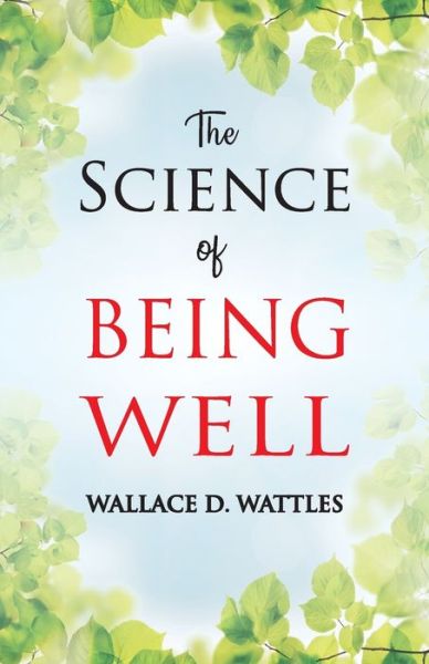 The Science of Being Well - Wallace D Wattles - Kirjat - Hawk Press - 9789388841054 - keskiviikko 7. elokuuta 1996