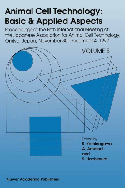 Cover for S Kaminogawa · Animal Cell Technology: Basic &amp; Applied Aspects: Proceedings of the Fifth International Meeting of the Japanese Association for Animal Cell Technology, Omiya, Japan, November 30-December 4, 1992 - Animal Cell Technology: Basic &amp; Applied Aspects (Paperback Book) [Softcover reprint of the original 1st ed. 1993 edition] (2013)