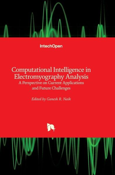 Cover for Ganesh R Naik · Computational Intelligence in Electromyography Analysis: A Perspective on Current Applications and Future Challenges (Hardcover Book) (2012)