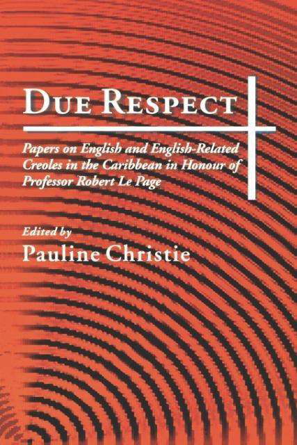 Due Respect: Papers on English and English-Related Creole in the Caribbean in Honour of Professor Robert Le Page - Pauline Christie - Livros - University of the West Indies Press - 9789766401054 - 30 de julho de 2001