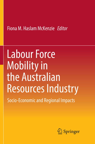 Cover for Labour Force Mobility in the Australian Resources Industry: Socio-Economic and Regional Impacts (Paperback Book) [Softcover reprint of the original 1st ed. 2016 edition] (2018)