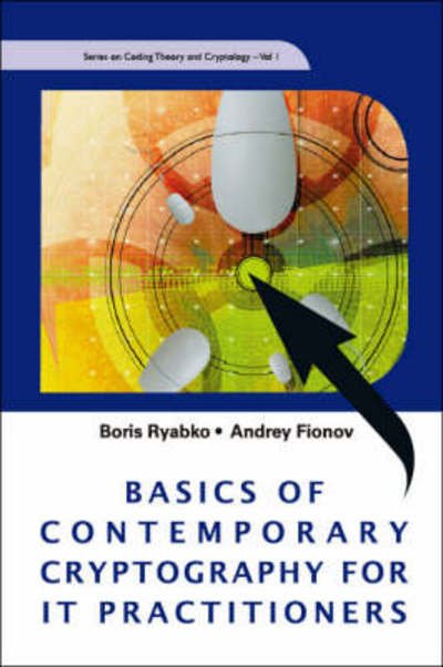 Cover for Ryabko, Boris (Russian Academy Of Sciences, Russia &amp; Novosibirsk State Univ, Russia) · Basics Of Contemporary Cryptography For It Practitioners - Series On Coding Theory And Cryptology (Hardcover Book) (2005)