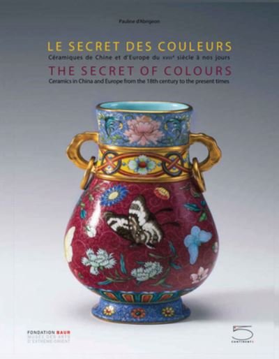 Cover for D'albis Antoine / Bellemare Julie / Ching-fei Shih · The Secret of Colours: Ceramics in China From the 18th Century to the Present Time (Paperback Book) (2022)