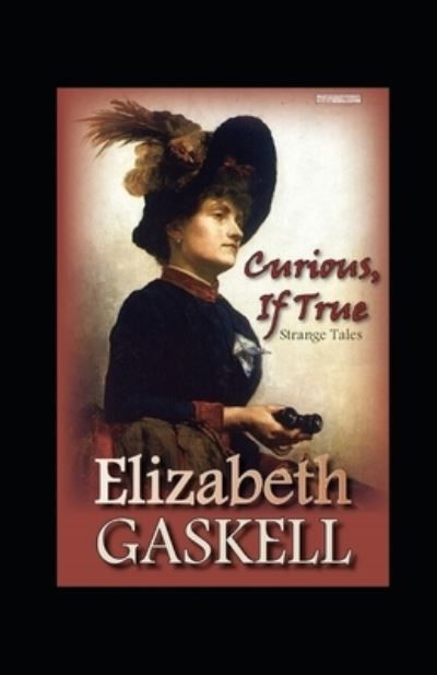 Curious, If True: Strange Tales Illustrated - Elizabeth Cleghorn Gaskell - Boeken - Independently Published - 9798421140054 - 22 februari 2022