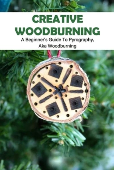 Cover for Ray Michael · Creative Woodburning: A Beginner's Guide To Pyrography, Aka Woodburning (Paperback Book) (2022)