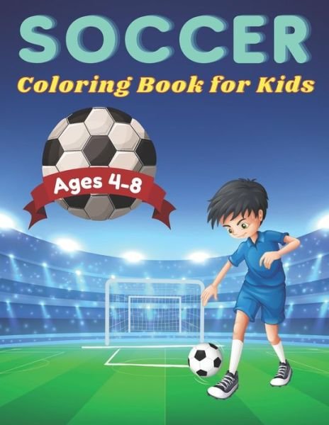 Cover for Kaddie Sowle · Soccer Coloring Book for Kids Ages 4-8: Soccer Lovers Coloring Book for Kids, Children, Boys &amp; Girls, Age 4-8. (Pocketbok) (2021)